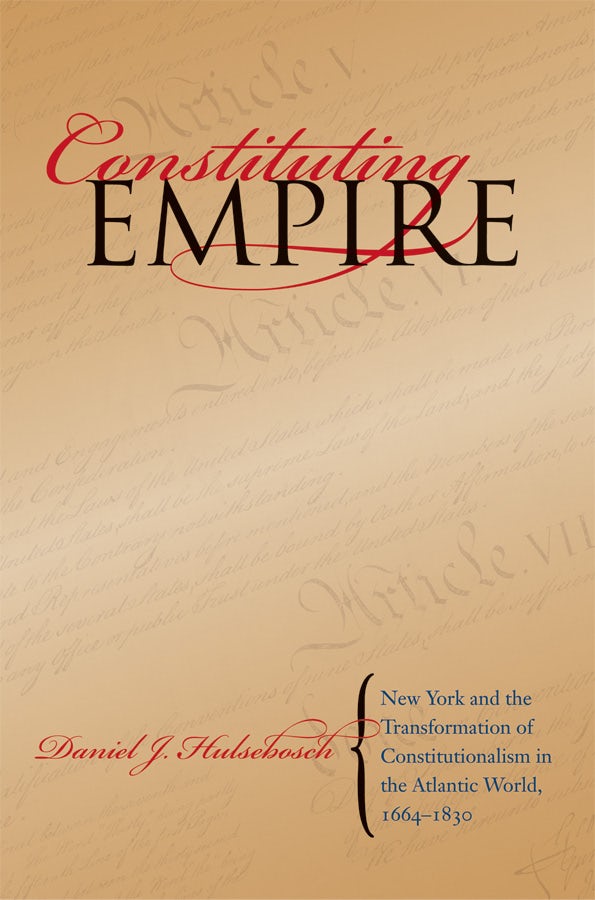 語学+参考書 Constituting Empire: New York and the Transformation of Constitutionalism in the Atlantic World 1664-1830 (Studies in Legal History) 9780807859209.jpg