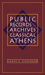 Cover of 'Public Records and Archives in Classical Athens' by James P. Sickinger 