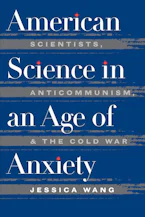 Cover of 'American Science in an Age of Anxiety' by Jessica Wang 