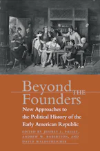 Cover of 'Beyond the Founders' by Jeffrey L. Pasley, Andrew W. Robertson and David Waldstreicher 