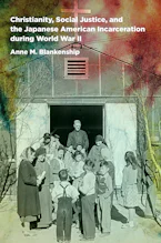 Cover of 'Christianity, Social Justice, and the Japanese American Incarceration during World War II' by Anne M. Blankenship 