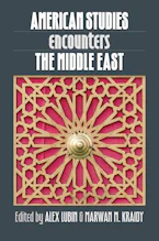 Cover of 'American Studies Encounters the Middle East' by Alex Lubin and Marwan M. Kraidy 
