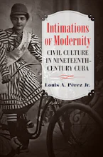 Cover of 'Intimations of Modernity' by Louis A. Pérez Jr. 
