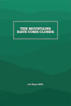 Cover of 'The Mountains Have Come Closer' by Jim Wayne Miller 