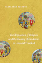 Cover of 'The Regulation of Religion and the Making of Hinduism in Colonial Trinidad' by Alexander Rocklin 