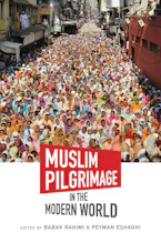 Cover of 'Muslim Pilgrimage in the Modern World' by Babak Rahimi and Peyman Eshaghi 