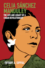 Cover of 'Celia Sánchez Manduley' by Tiffany A. Sippial 