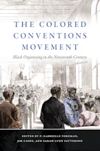 Cover of 'The Colored Conventions Movement' by P. Gabrielle Foreman, Jim Casey and Sarah Lynn Patterson 