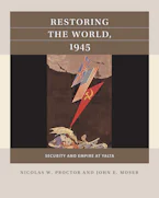 Cover of 'Restoring the World, 1945' by Nicolas W. Proctor and John E. Moser 