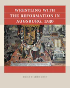 Cover of 'Wrestling with the Reformation in Augsburg, 1530' by Emily Fisher Gray 