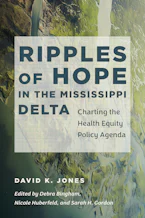 Cover of 'Ripples of Hope in the Mississippi Delta' by David K. Jones, Debra Bingham, Nicole Huberfeld and Sarah H. Gordon 