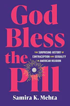 Cover of 'God Bless the Pill' by Samira K. Mehta 