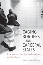 Cover of 'Caging Borders and Carceral States' by Robert T. Chase 
