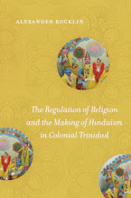 Cover of 'The Regulation of Religion and the Making of Hinduism in Colonial Trinidad' by Alexander Rocklin 