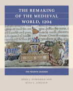 Cover of 'The Remaking of the Medieval World, 1204' by John J. Giebfried and Kyle C. Lincoln 