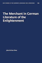 Cover of 'The Merchant in German Literature of the Enlightenment' by John W. Van Cleve 