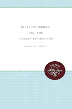 Cover of 'Giuseppe Ferrari and the Italian Revolution' by Clara M. Lovett 