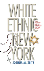 Cover of 'White Ethnic New York' by Joshua M. Zeitz 