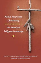 Cover of 'Native Americans, Christianity, and the Reshaping of the American Religious Landscape' by Joel W. Martin and Mark A. Nicholas 